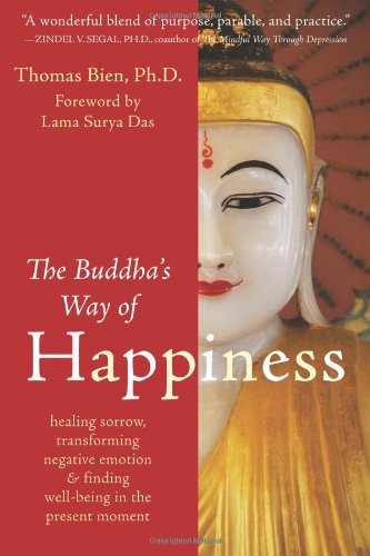 The Buddha’s Way of Happiness: Healing Sorrow, Transforming Negative Emotion, and Finding Well-Being in the Present Moment  