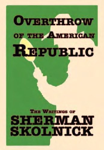 Overthrow of the American Republic: The Writings of Sherman Skolnick  