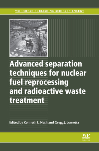 Advanced Separation Techniques for Nuclear Fuel Reprocessing and Radioactive Waste Treatment (Woodhead Publishing Series in Energy)  