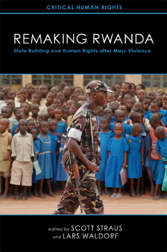 Remaking Rwanda: State Building and Human Rights after Mass Violence (Critical Human Rights)  