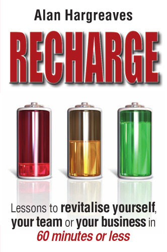 Recharge: Lessons to Revitalise Yourself, Your Team Or Your Business in 60 Minutes Or Less  