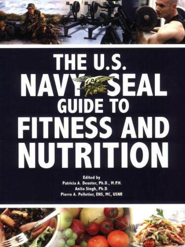 The U.S. Navy SEAL Guide to Fitness and Nutrition  