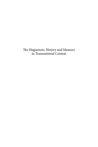 The Huguenots: History and Memory in Transnational Context (Studies in the History of Christian Thought)  