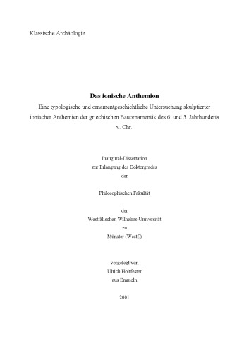 Das ionische Anthemion. Eine typologische und ornamentgeschichtliche Untersuchung skulptierter ionischer Anthemien der griechischen Bauornamentik des 6. und 5. Jahrhunderts v. Chr.  