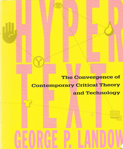 Hypertext: The Convergence of Contemporary Critical Theory and Technology