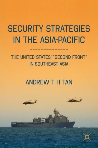 Security Strategies in the Asia-Pacific: The United States' "Second Front " in Southeast Asia