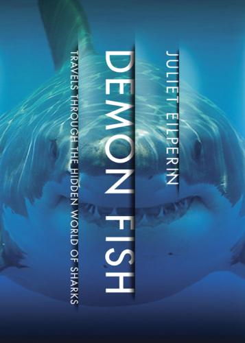 Demon Fish: Travels Through the Hidden World of Sharks  