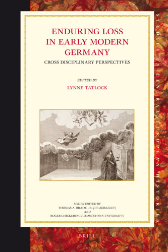 Enduring Loss in Early Modern Germany: Cross Disciplinary Perspectives (Studies in Central European Histories)  