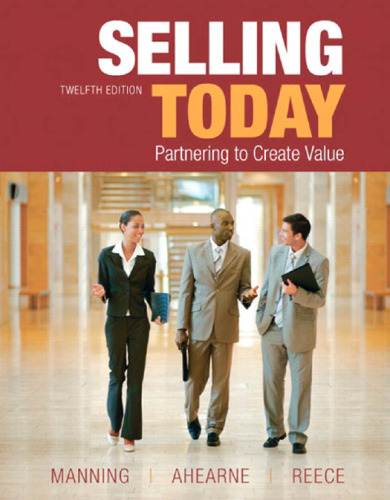 Selling Today: Partnering to Create Value, 12th Edition  