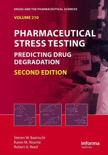 Pharmaceutical Stress Testing: Predicting Drug Degradation, 2nd Edition (Drugs and the Pharmaceutical Sciences)