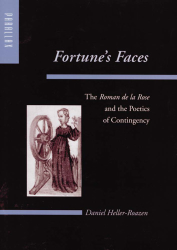 Fortune's Faces: The Roman de la Rose and the Poetics of Contingency (Parallax: Re-visions of Culture and Society)