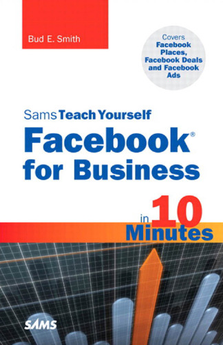 Sams Teach Yourself Facebook for Business in 10 Minutes: Covers Facebook Places, Facebook Deals and Facebook Ads (Sams Teach Yourself -- Minutes)  