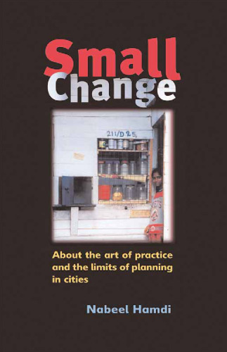 Small Change: About the Art of Practice and the Limits of Planning in Cities  