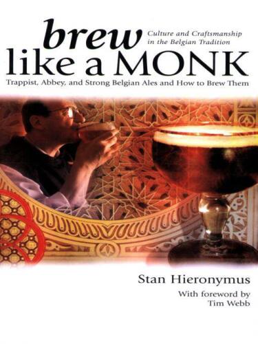 Brew Like a Monk: Trappist, Abbey, and Strong Belgian Ales and How to Brew Them  