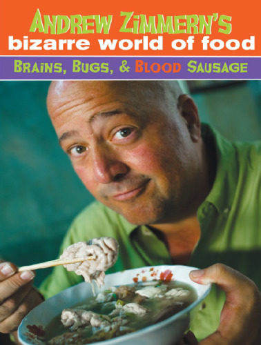 Andrew Zimmern's Bizarre World of Food: Brains, Bugs, and Blood Sausage