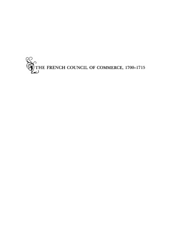 The French Council of Commerce, 1700-1715: A Study of Mercantilism after Colbert  