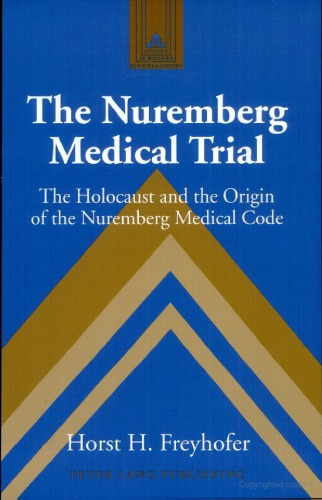 The Nuremberg Medical Trial: the Holocaust and the origin of the Nuremberg medical code  