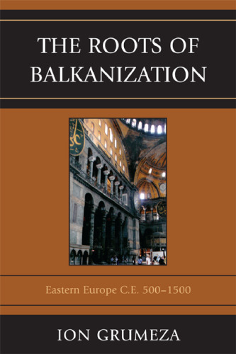 The Roots of Balkanization: Eastern Europe C.E. 500-1500  