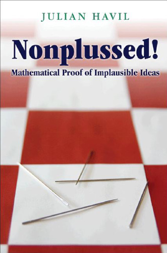 Nonplussed!: Mathematical Proof of Implausible Ideas  