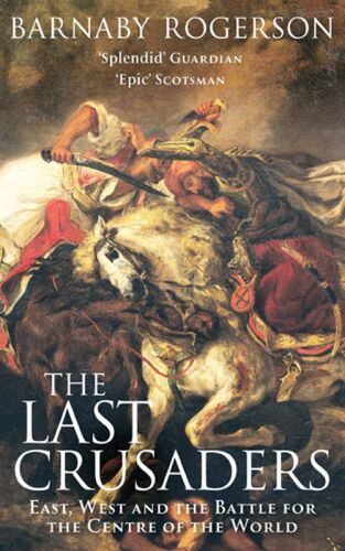 The Last Crusaders: East, West and the Battle for the Centre of the World  