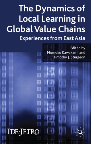 The Dynamics of Local Learning in Global Value Chains: Experiences from East Asia (Ide-Jetro Series)  