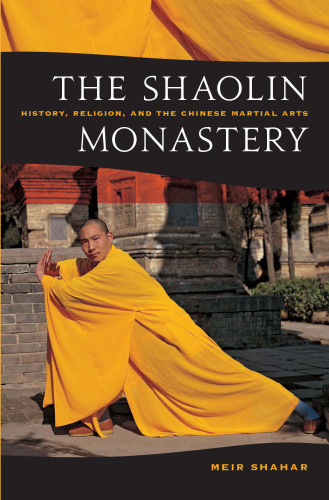 The Shaolin Monastery: History, Religion and the Chinese Martial Arts  