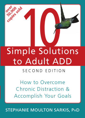 10 Simple Solutions to Adult ADD: How to Overcome Chronic Distraction and Accomplish Your Goals