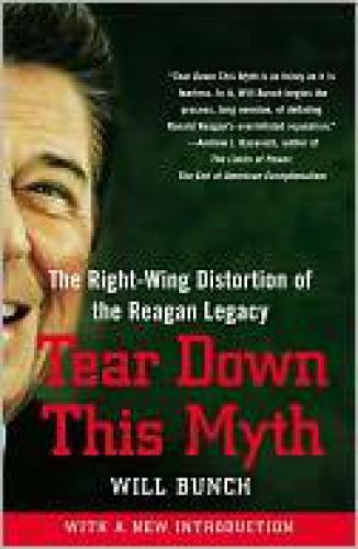 Tear Down This Myth: The Right-Wing Distortion of the Reagan Legacy  