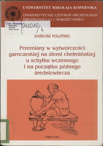 Przemiany w wytwórczości garncarskiej na ziemi chełmińskiej u schyłku wczesnego i na początku późnego średniowiecza