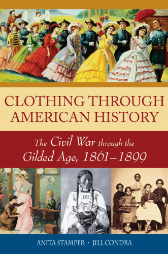 Clothing through American History: The Civil War through the Gilded Age, 1861-1899  