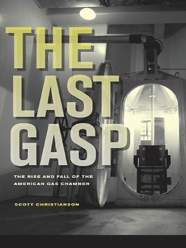 The Last Gasp: The Rise and Fall of the American Gas Chamber  