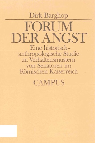 Forum der Angst. Eine historisch-anthropologische Studie zu Verhaltensmustern von Senatoren im Römischen Kaiserreich (Historische Studien Bd. 11)  