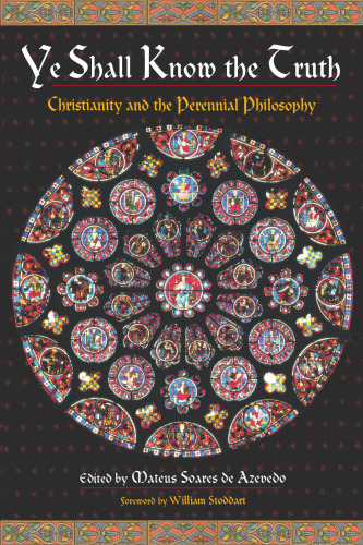 Ye Shall Know the Truth: Christianity and the Perennial Philosophy  