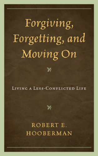 Forgiving, Forgetting, and Moving On: Living a Less-Conflicted Life  