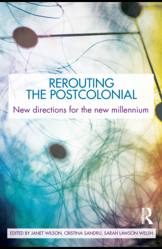 Rerouting the Postcolonial: New Directions for the New Millennium  