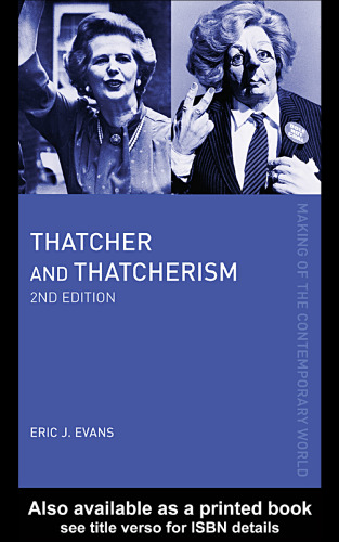 Thatcher and Thatcherism (The Making of the Contemporary World)  