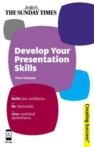 Develop Your Presentation Skills: Build Your Confidence; Be Charismatic; Give a Polished Performance (Sunday Times Creating Success)  