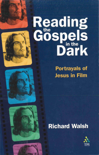 Reading the Gospels in the Dark: Portrayals of Jesus in Film  