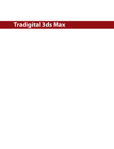 Tradigital 3ds Max: A CG Animator's Guide to Applying the Classic Principles of Animation