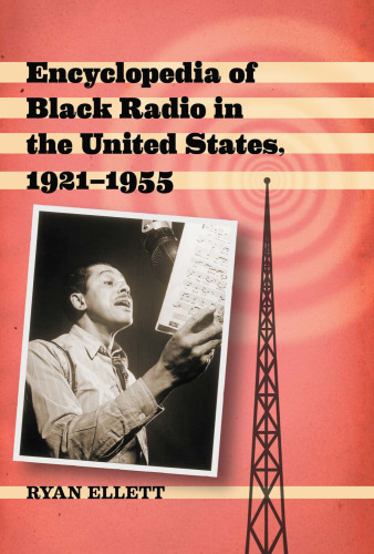 Encyclopedia of Black Radio in the United States, 1921-1955  