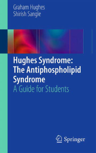 Hughes Syndrome: The Antiphospholipid Syndrome: A Guide for Students