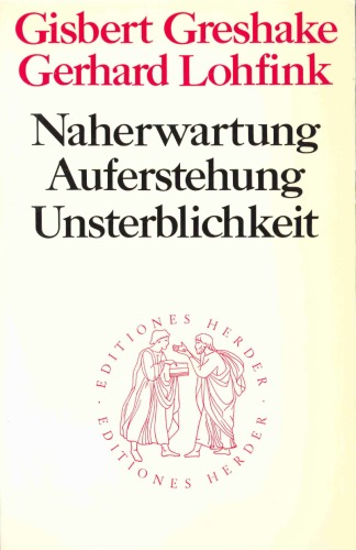 Naherwartung, Auferstehung, Unsterblichkeit. Untersuchungen zur christlichen Eschatologie (Quaestiones Disputatae 71)  