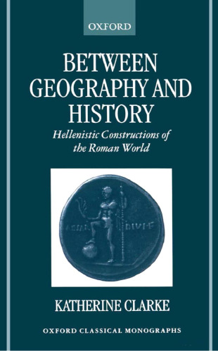 Between Geography and History: Hellenistic Constructions of the Roman World (Oxford Classical Monographs)  