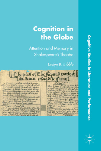 Cognition in the Globe: Attention and Memory in Shakespeare's Theatre (Cognitive Studies in Literature and Performance)