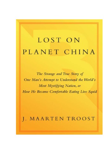 Lost on planet China: the strange and true story of one man's attempt to understand the world's most mystifying nation, or how he became comfortable eating live squid