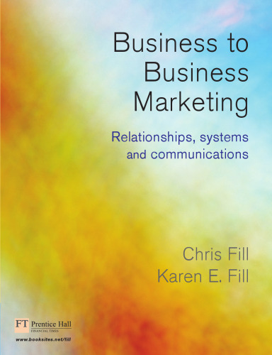 Business-to-business Marketing: Relationships, Systems And Communications