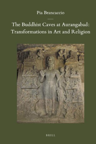 The Buddhist Caves at Aurangabad: Transformations in Art and Religion (Brill's Indological Library)