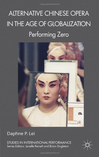 Alternative Chinese Opera in the Age of Globalization: Performing Zero (Studies in International Performance)  