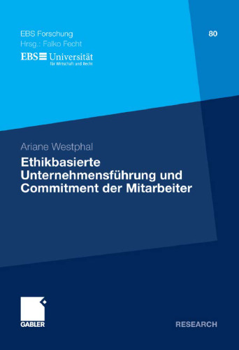 Ethikbasierte Unternehmensführung und Commitment der Mitarbeiter: Eine theoretisch-konzeptionelle Fundierung und empirische quantiativ-statistische ... BUSINESS SCHOOL Schloß Reichartshausen)  