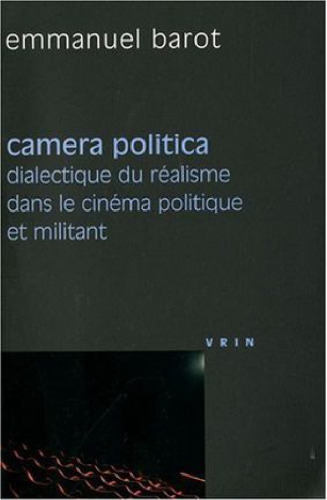 Camera Politica. Dialectique du réalisme dans le cinéma politique et militant  